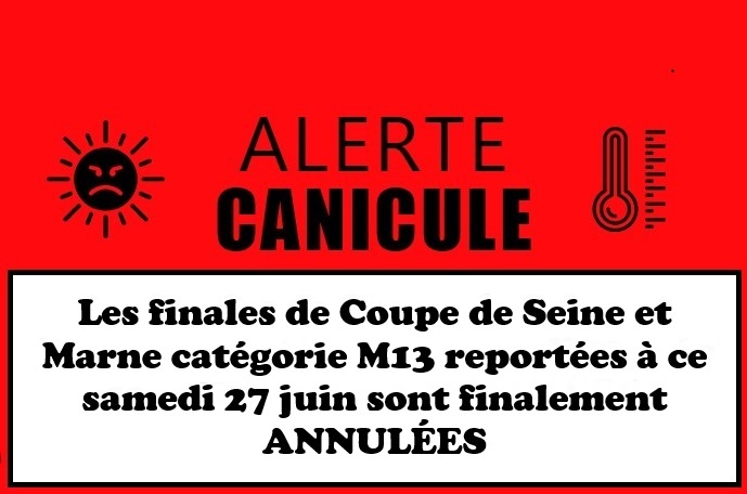 vigilance ROUGE canicule, les finales Coupe de Seine et Marne catégorie M13 sont annulées