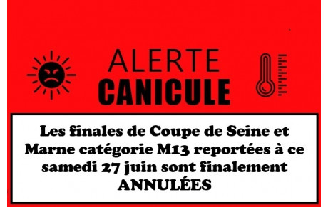 vigilance ROUGE canicule, les finales Coupe de Seine et Marne catégorie M13 sont annulées
